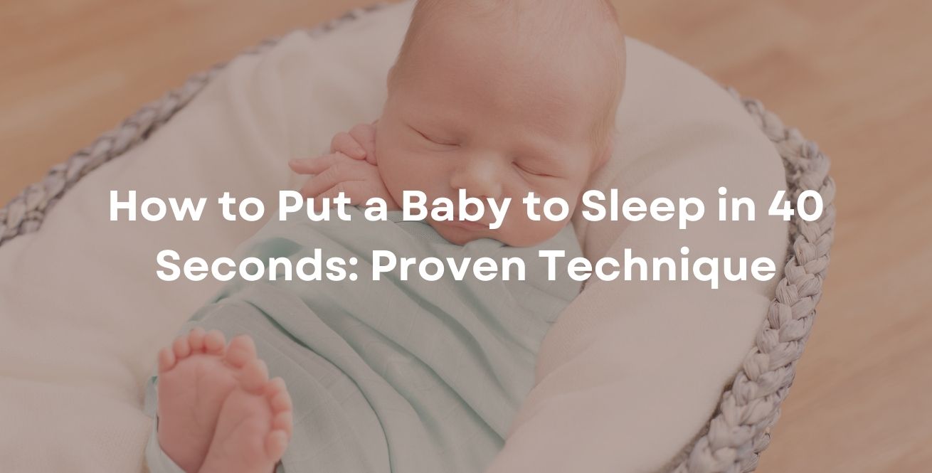 How to Put a Baby to Sleep in 40 Seconds: 40 Proven Techniques and Best Sleep Sacks
